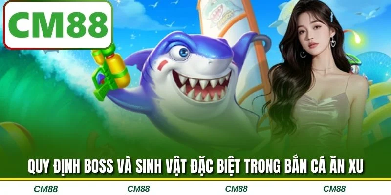 Quy định boss và sinh vật đặc biệt trong Bắn cá ăn xu